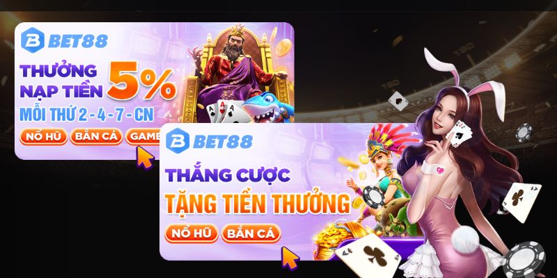 Điểm danh ưu đãi hot cho chuyên mục nổ hũ - bắn cá Bet88