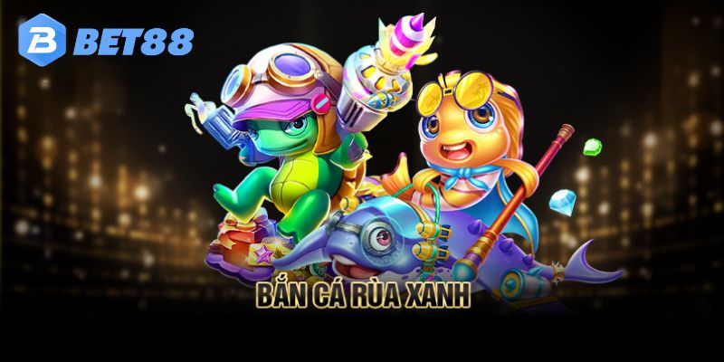 Bắn cá rùa xanh là tựa game săn cá đổi thưởng hấp dẫn nhất tại Bet88